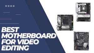 best motherboards for video editing|best video editing motherboard 2021.
